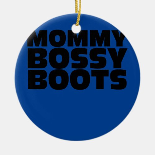 Mommy Bossy Boots  Ceramic Ornament