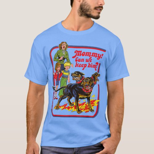 Mommy Can We Keep Him Three Headed Dog  friends T_Shirt