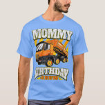 Mommy - Dump Truck Birthday Crew  T-Shirt<br><div class="desc">Mommy - Dump Truck Birthday Crew  .</div>