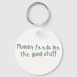 Mommy feeds me the good stuff keychain