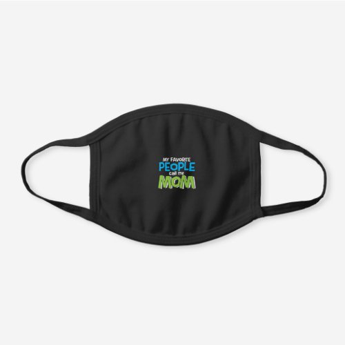Mommy Gift Favorite People Call Me Mom Black Cotton Face Mask