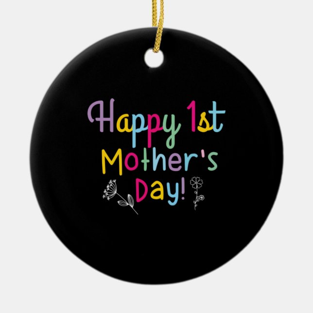 Mommy Gift Happy First Mother's Day Ceramic Ornament (Front)