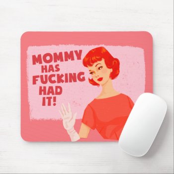Mommy Has Had It! Mouse Pad by bluntcard at Zazzle