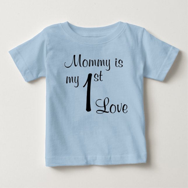 Mommy is my 1st Love Baby T-Shirt (Front)