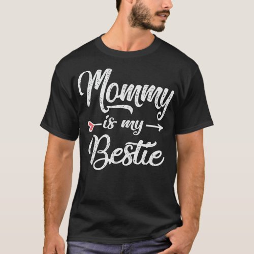 mommy is my bestie 1 T_Shirt