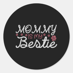 Mommy is my Bestie Classic Round Sticker