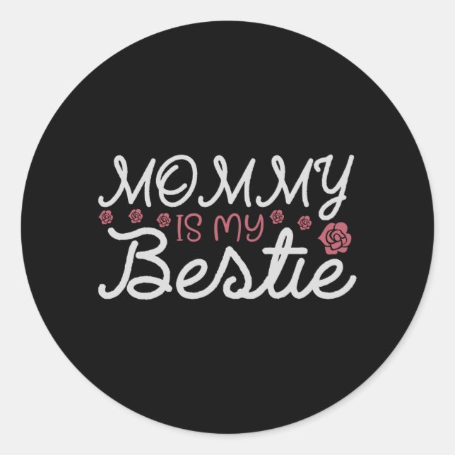 Mommy is my Bestie Classic Round Sticker (Front)