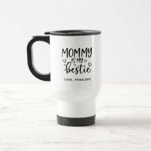 Mommy is my bestie Mothers Day Travel Mug