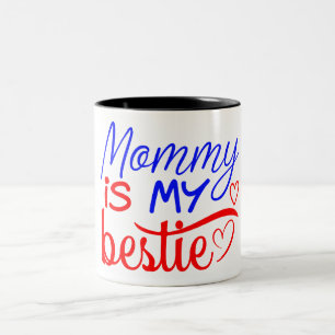 Mommy is My Bestie  Two-Tone Coffee Mug