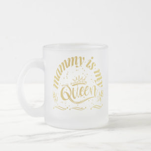 Mommy Is My Queen Gold T-Shirt Frosted Glass Coffee Mug