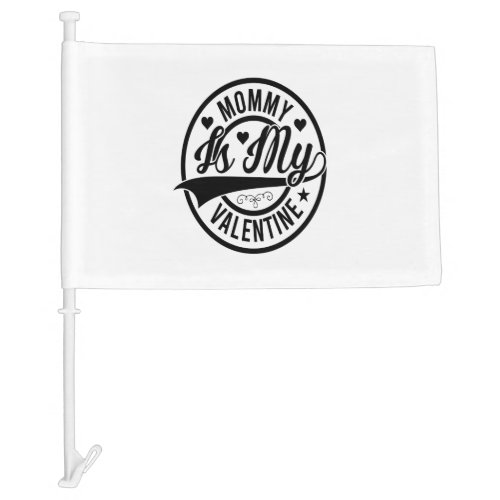 Mommy Is My Valentine Car Flag