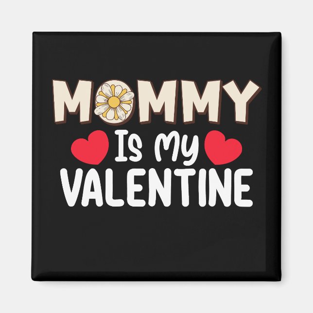 Mommy Is My Valentine Day Mom Family Son Daughter Magnet (Front)