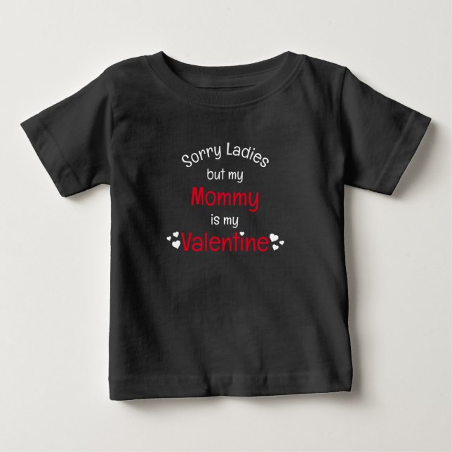 Mommy is my Valentine sorry ladies Baby T-Shirt (Front)