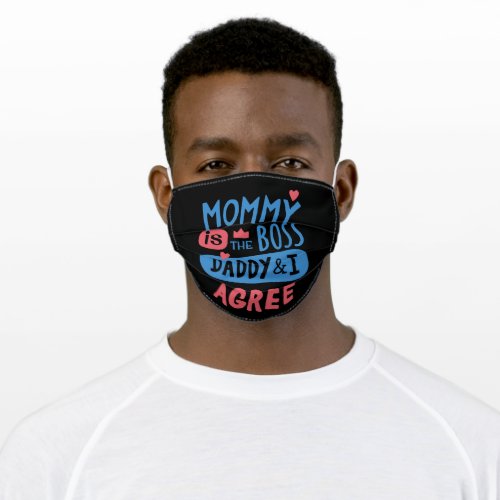 Mommy is the boss Daddy and I agree Adult Cloth Face Mask