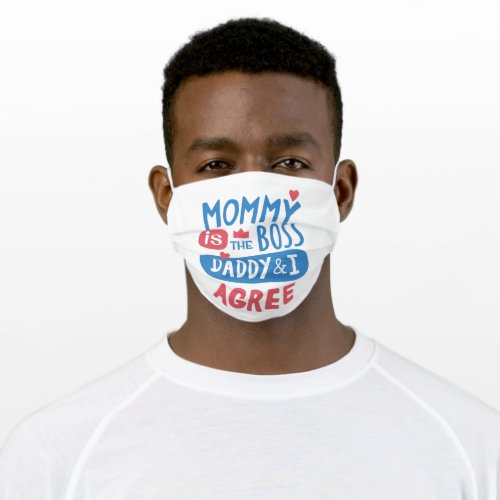 Mommy is the boss Daddy and I agree Adult Cloth Face Mask