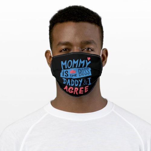 Mommy is the boss Daddy and I agree Adult Cloth Face Mask