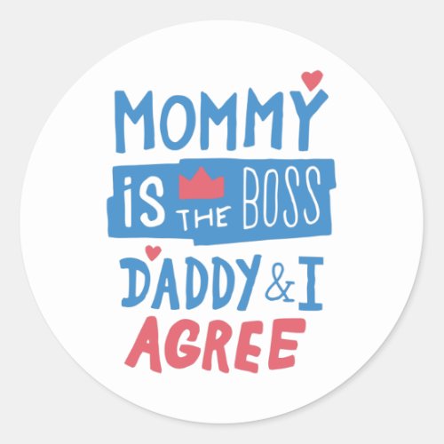 Mommy is the boss Daddy and I agree Classic Round Sticker