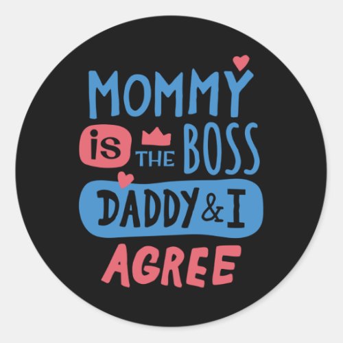 Mommy is the boss Daddy and I agree Classic Round Sticker