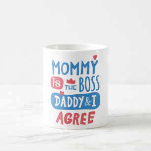 Mommy is the boss Daddy and I agree Coffee Mug