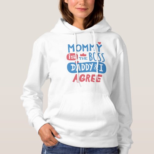 Mommy is the boss Daddy and I agree Hoodie
