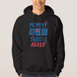 Mommy is the boss Daddy and I agree Hoodie