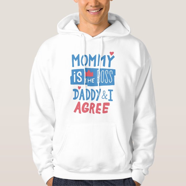 Mommy is the boss Daddy and I agree Hoodie (Front)