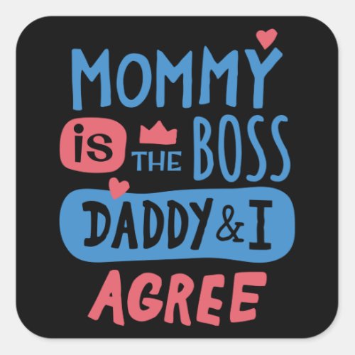 Mommy is the boss Daddy and I agree Square Sticker