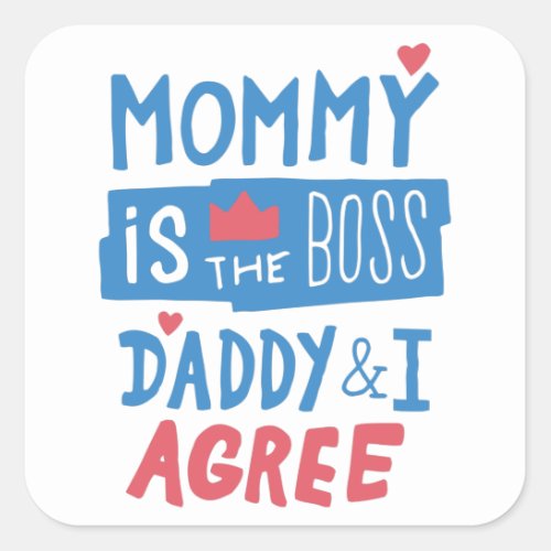 Mommy is the boss Daddy and I agree Square Sticker