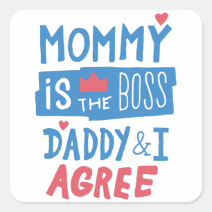 Mommy is the boss Daddy and I agree Square Sticker