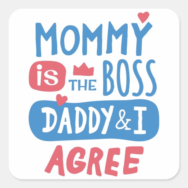 Mommy is the boss Daddy and I agree Square Sticker (Front)