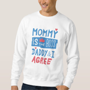 Mommy is the boss Daddy and I agree Sweatshirt