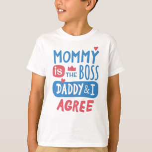 Mommy is the boss Daddy and I agree T-Shirt