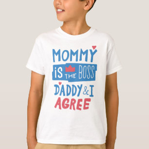 Mommy is the boss Daddy and I agree T-Shirt