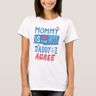 Mommy is the boss Daddy and I agree T-Shirt