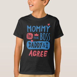 Mommy is the boss Daddy and I agree T-Shirt
