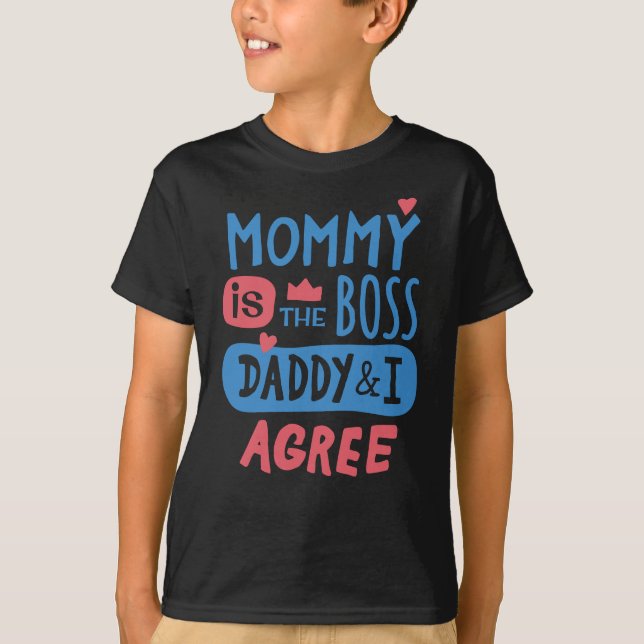 Mommy is the boss Daddy and I agree T-Shirt (Front)