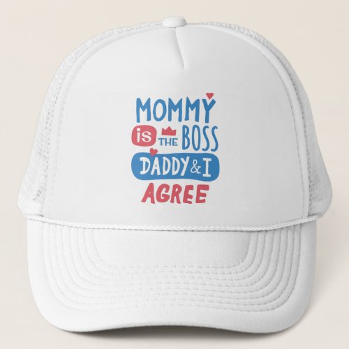Mommy is the boss Daddy and I agree Trucker Hat