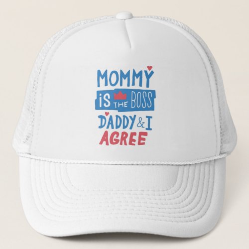 Mommy is the boss Daddy and I agree Trucker Hat