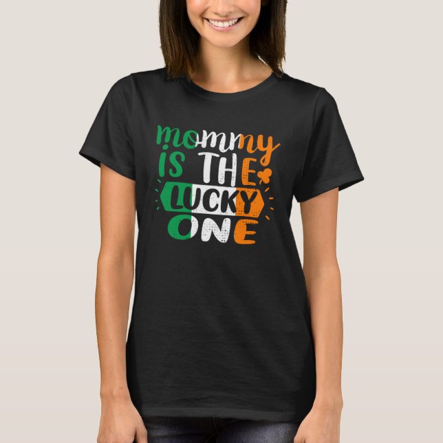 Mommy Is The Lucky One St Patricks Day Irish Flag T-Shirt (Front)