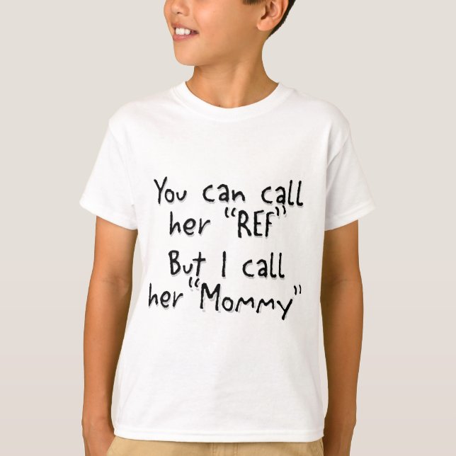 Mommy is the Ref T-Shirt (Front)