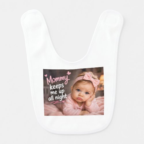 Mommy Keeps Me Up All Night Baby Bib