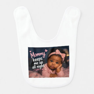 Mommy Keeps Me Up All Night Baby Bib