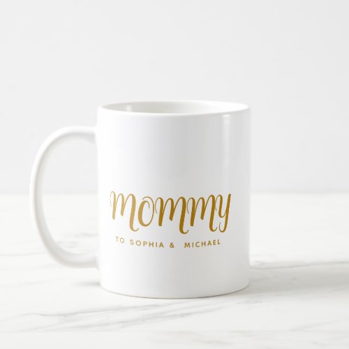 Mommy  Kids Names Gold Script Mothers Day Coffee Mug