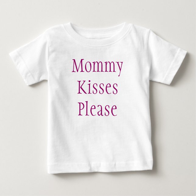 Mommy Kisses Please Baby T-Shirt (Front)
