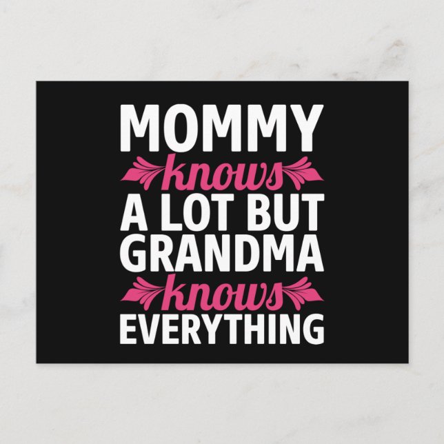 Mommy Knows A Lot But Grandma Knows Everything Postcard (Front)
