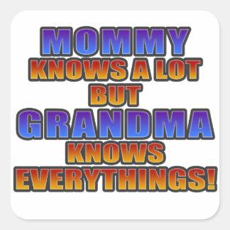 Mommy knows a lot, but grandma knows everything! square sticker