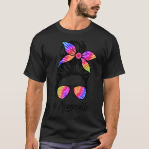 Mommy Life Messy Hair Bun Tie Dye Women Mother's D T-Shirt
