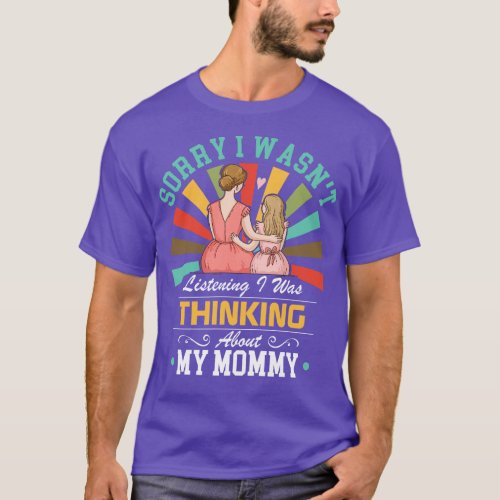 mommy lovers Sorry I Wasnt Listening I Was Thinkin T_Shirt