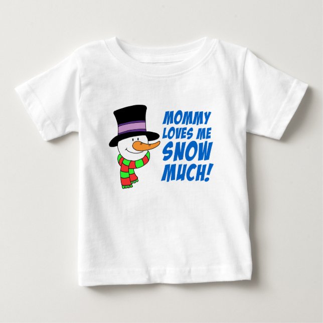 Mommy Loves Me Snow Much Baby T-Shirt (Front)
