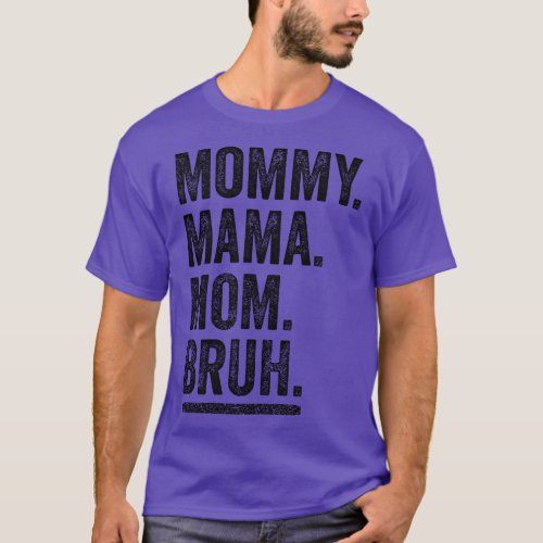 Mommy Mama Mom Bruh Mothers Day Vintage Funny Moth T_Shirt